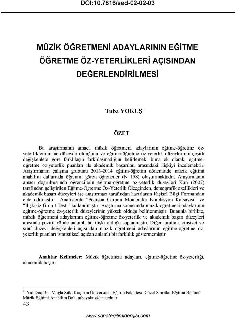 özyeterliklerinin ne düzeyde olduğunu ve eğitme-öğretme öz-yeterlik düzeylerinin çeşitli değişkenlere göre farklılaşıp farklılaşmadığını belirlemek; buna ek olarak, eğitmeöğretme öz-yeterlik puanları