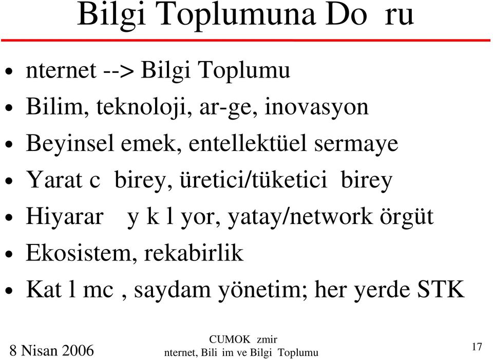 üretici/tüketici birey Hiyarar y k l yor, yatay/network örgüt Ekosistem,