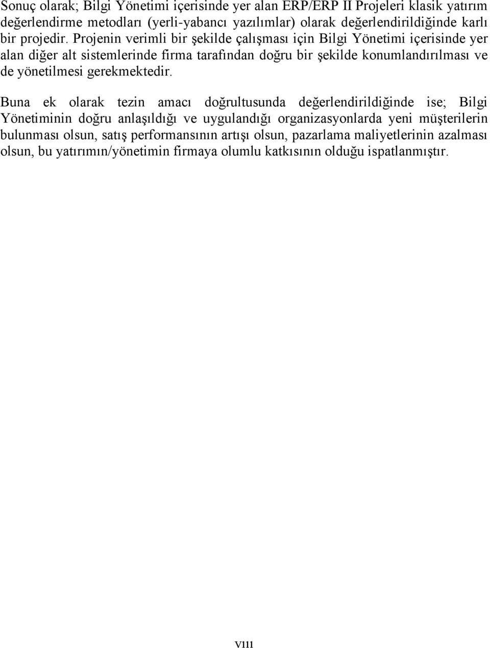 Projenin verimli bir şekilde çalışması için Bilgi Yönetimi içerisinde yer alan diğer alt sistemlerinde firma tarafından doğru bir şekilde konumlandırılması ve de yönetilmesi