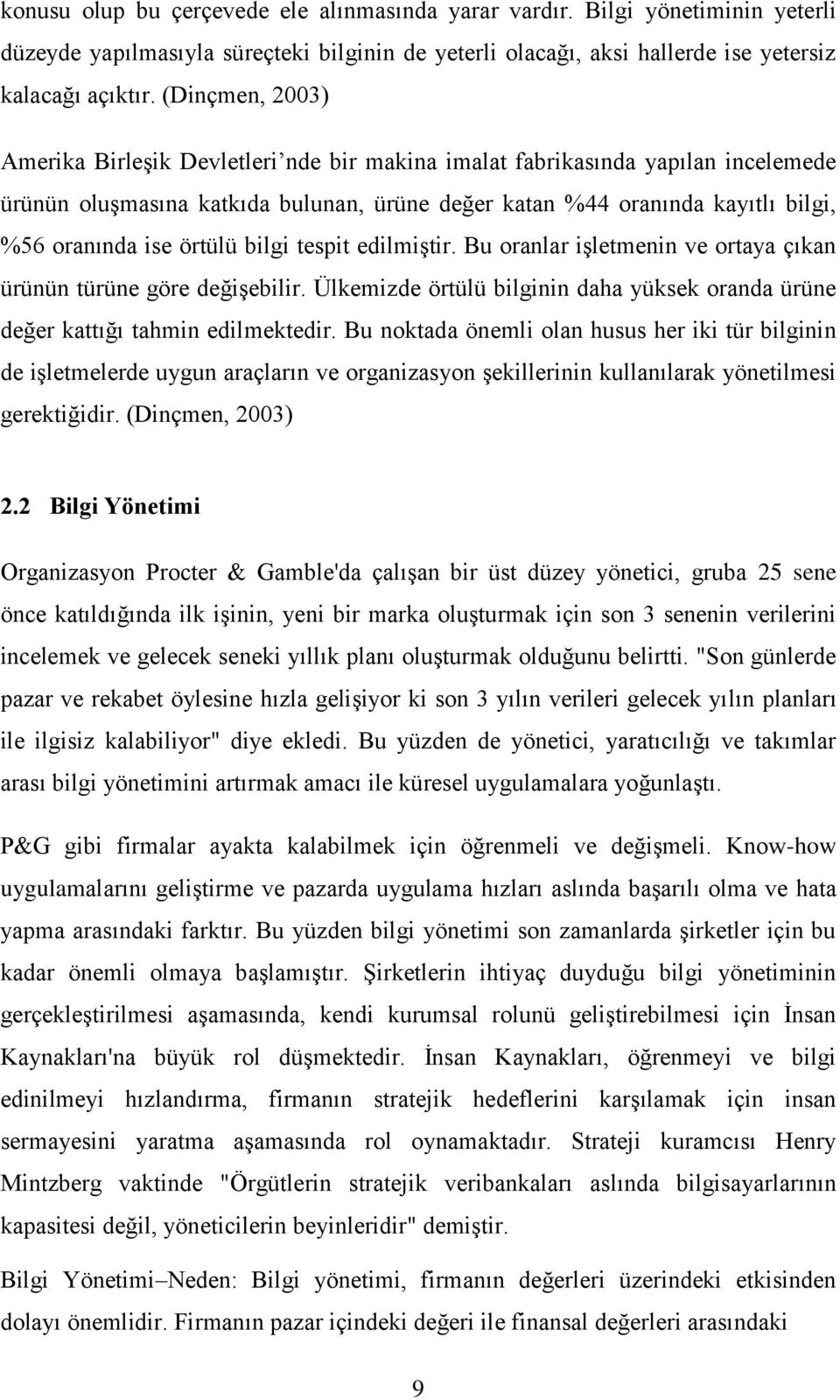 örtülü bilgi tespit edilmiştir. Bu oranlar işletmenin ve ortaya çıkan ürünün türüne göre değişebilir. Ülkemizde örtülü bilginin daha yüksek oranda ürüne değer kattığı tahmin edilmektedir.