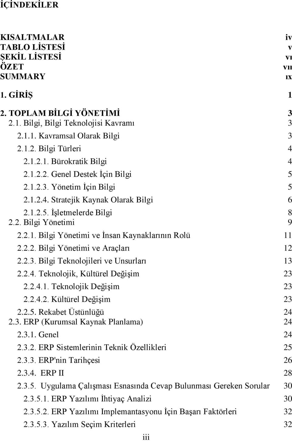 2.2. Bilgi Yönetimi ve Araçları 12 2.2.3. Bilgi Teknolojileri ve Unsurları 13 2.2.4. Teknolojik, Kültürel Değişim 23 2.2.4.1. Teknolojik Değişim 23 2.2.4.2. Kültürel Değişim 23 2.2.5.