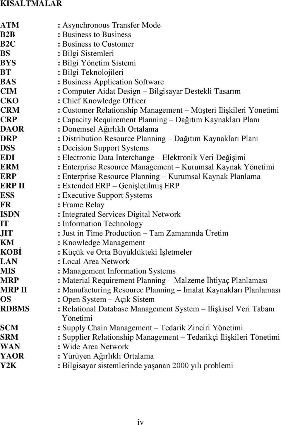 Chief Knowledge Officer : Customer Relationship Management Müşteri İlişkileri Yönetimi : Capacity Requirement Planning Dağıtım Kaynakları Planı : Dönemsel Ağırlıklı Ortalama : Distribution Resource