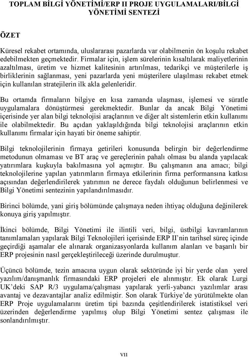 müşterilere ulaşılması rekabet etmek için kullanılan stratejilerin ilk akla gelenleridir.