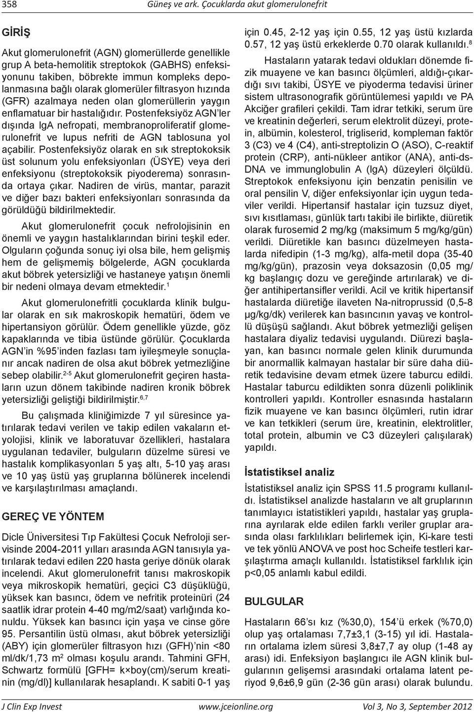 olarak glomerüler filtrasyon hızında (GFR) azalmaya neden olan glomerüllerin yaygın enflamatuar bir hastalığıdır.