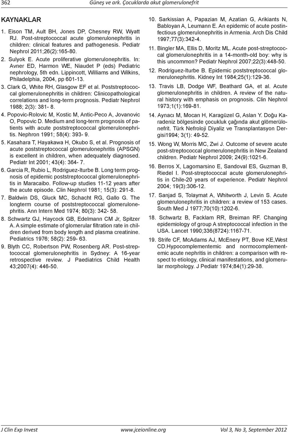 In: Avner ED, Harmon WE, Niaudet P (eds) Pediatric nephrology, 5th edn. Lippincott, Williams and Wilkins, Philadelphia, 2004, pp 601-13. 3. Clark G, White RH, Glasgow EF et al.