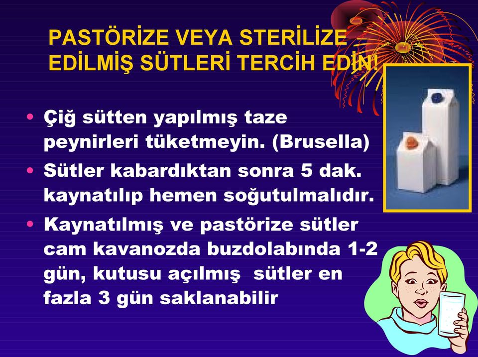 (Brusella) Sütler kabardıktan sonra 5 dak.