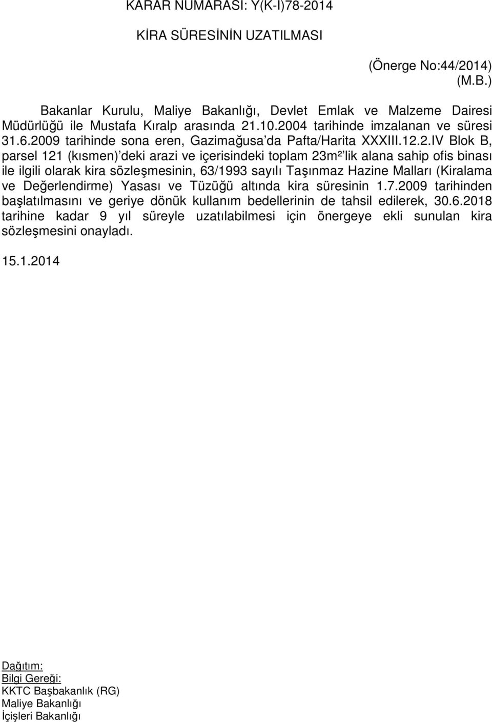 sahip ofis binası ile ilgili olarak kira sözleşmesinin, 63/1993 sayılı Taşınmaz Hazine Malları (Kiralama ve Değerlendirme) Yasası ve Tüzüğü altında kira süresinin 1.7.