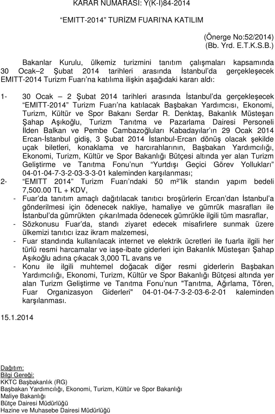 ) Bakanlar Kurulu, ülkemiz turizmini tanıtım çalışmaları kapsamında 30 Ocak 2 Şubat 2014 tarihleri arasında İstanbul da gerçekleşecek EMITT-2014 Turizm Fuarı na katılıma ilişkin aşağıdaki kararı