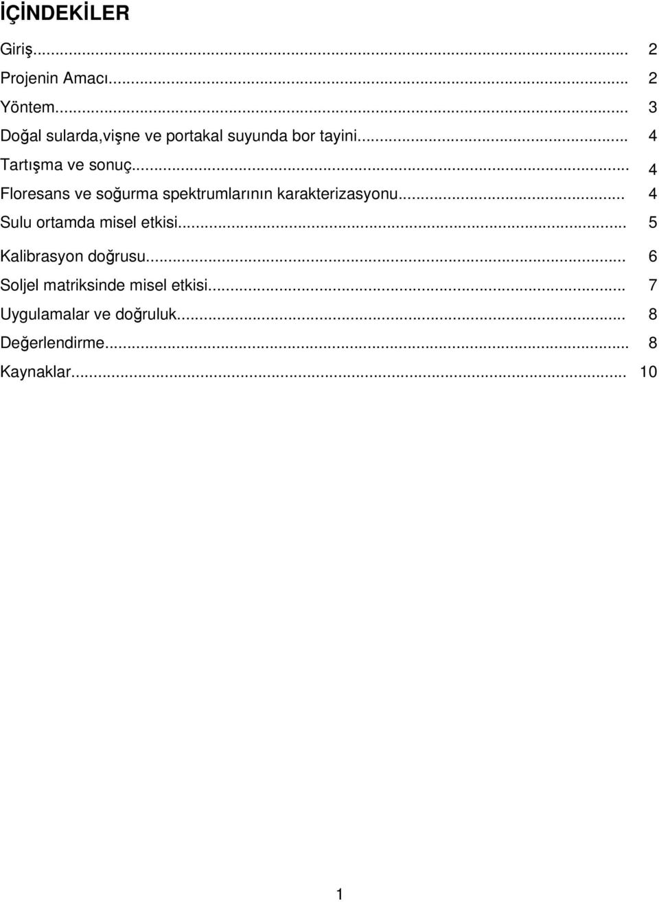 .. 4 Floresans ve soğurma spektrumlarının karakterizasyonu... 4 Sulu ortamda misel etkisi.