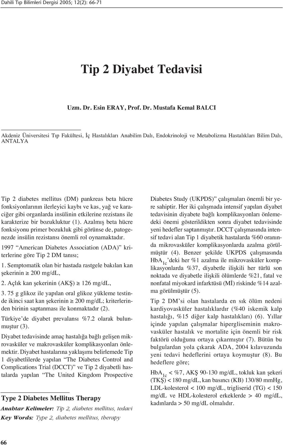 Mustafa Kemal BALCI Akdeniz Üniversitesi T p Fakültesi, İç Hastal klar Anabilim Dal, Endokrinoloji ve Metabolizma Hastal klar Bilim Dal, ANTALYA Tip 2 diabetes mellitus (DM) pankreas beta hücre