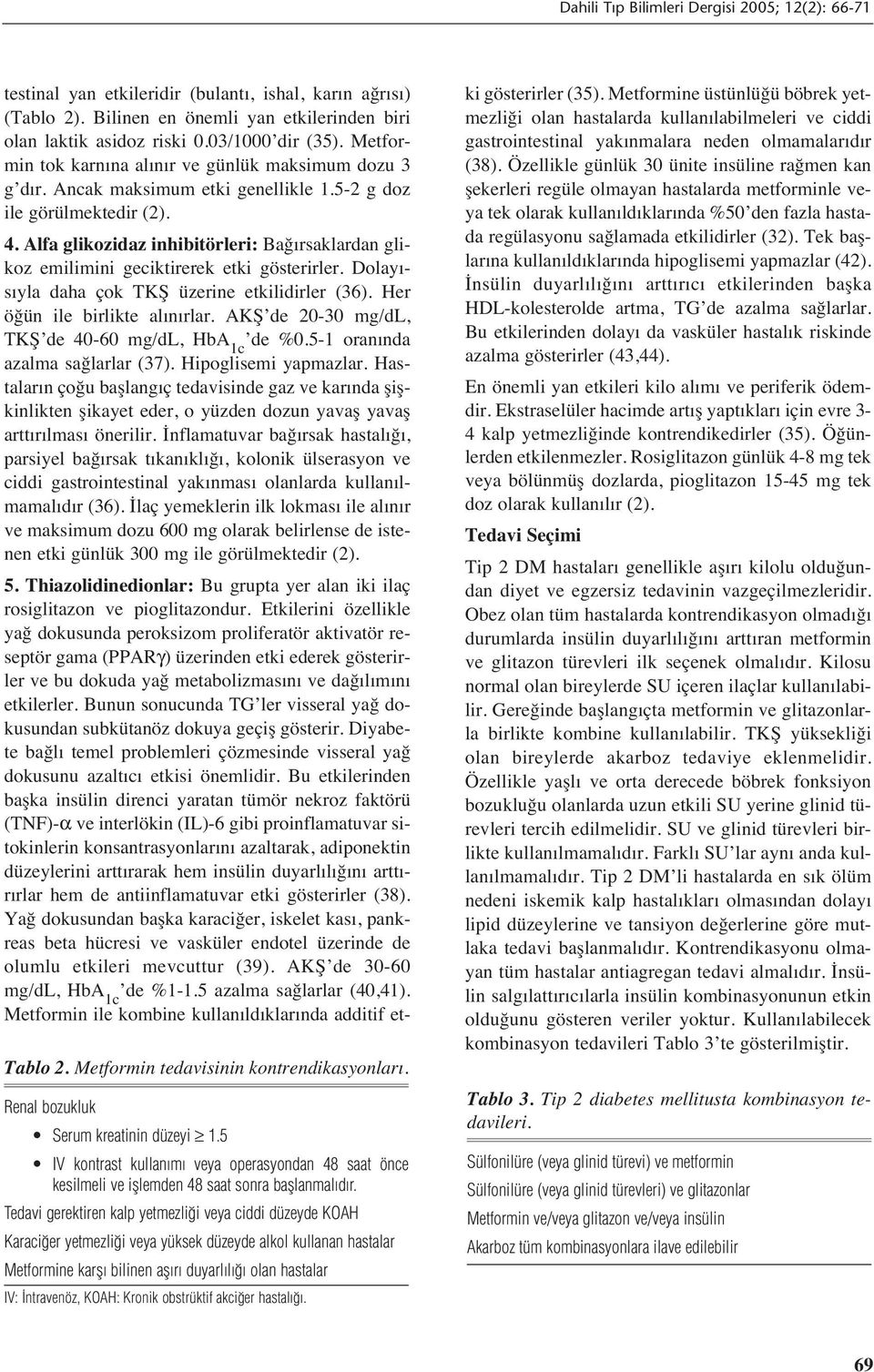 KOAH: Kronik obstrüktif akciğer hastalığı. testinal yan etkileridir (bulant, ishal, kar n ağr s ) (Tablo 2). Bilinen en önemli yan etkilerinden biri olan laktik asidoz riski 0.03/1000 dir (35).