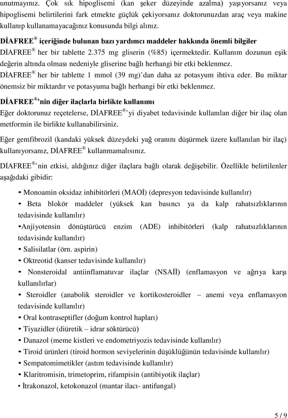 bilgi alınız. DİAFREE içeriğinde bulunan bazı yardımcı maddeler hakkında önemli bilgiler DİAFREE her bir tablette 2.375 mg gliserin (%85) içermektedir.