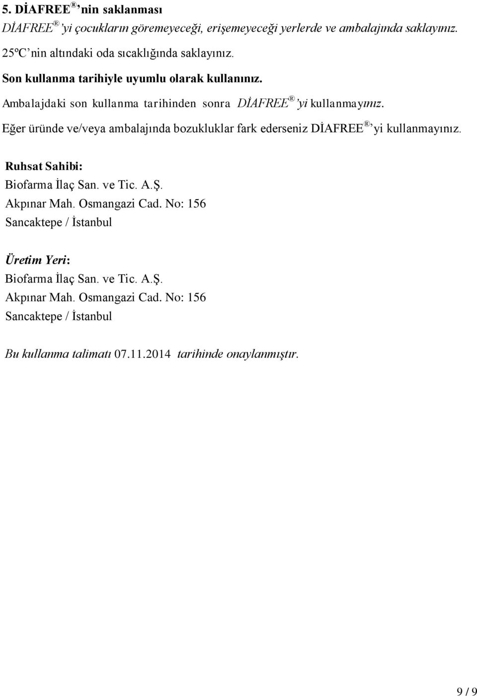 Ambalajdaki son kullanma tarihinden sonra DİAFREE yi kullanmayınız. Eğer üründe ve/veya ambalajında bozukluklar fark ederseniz DİAFREE yi kullanmayınız.