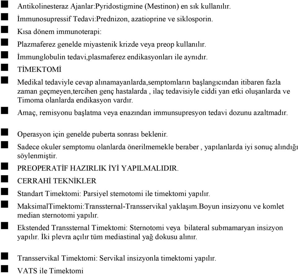 TİMEKTOMİ Medikal tedaviyle cevap alınamayanlarda,semptomların başlangıcından itibaren fazla zaman geçmeyen,tercihen genç hastalarda, ilaç tedavisiyle ciddi yan etki oluşanlarda ve Timoma olanlarda