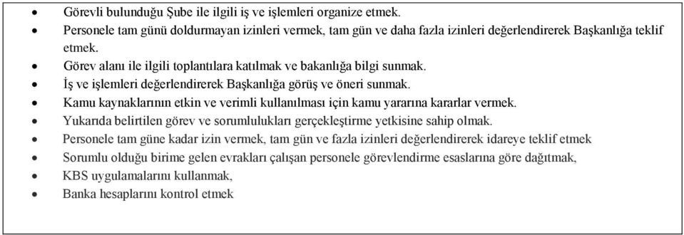 Kamu kaynaklarının etkin ve verimli kullanılması için kamu yararına kararlar vermek. Yukarıda belirtilen görev ve sorumlulukları gerçekleştirme yetkisine sahip olmak.