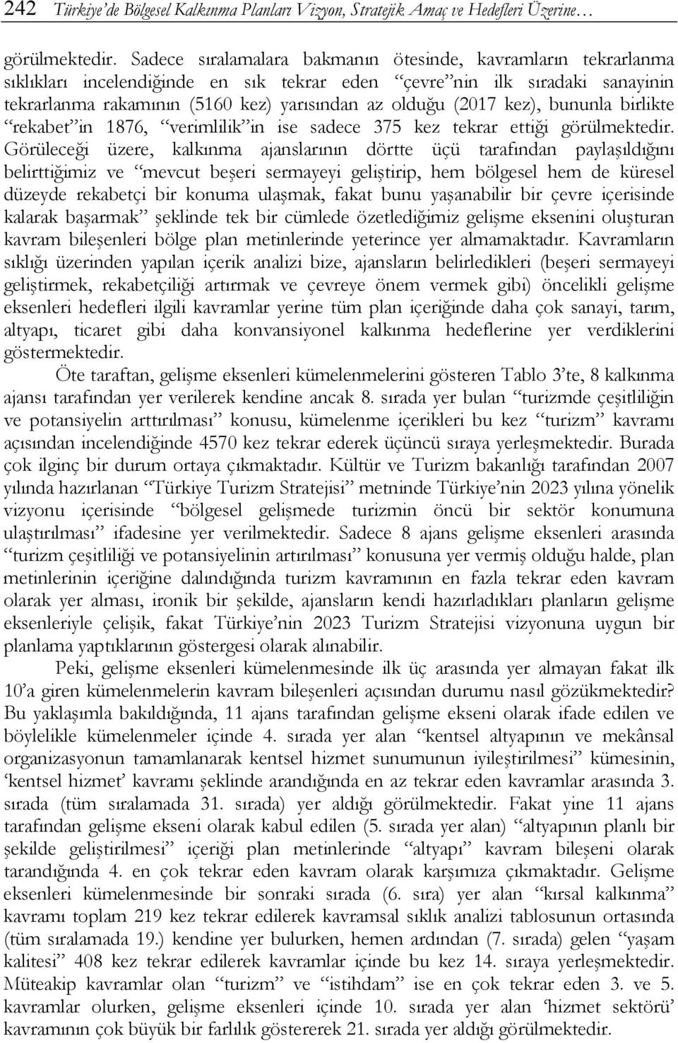 (2017 kez), bununla birlikte rekabet in 1876, verimlilik in ise sadece 375 kez tekrar ettiği görülmektedir.