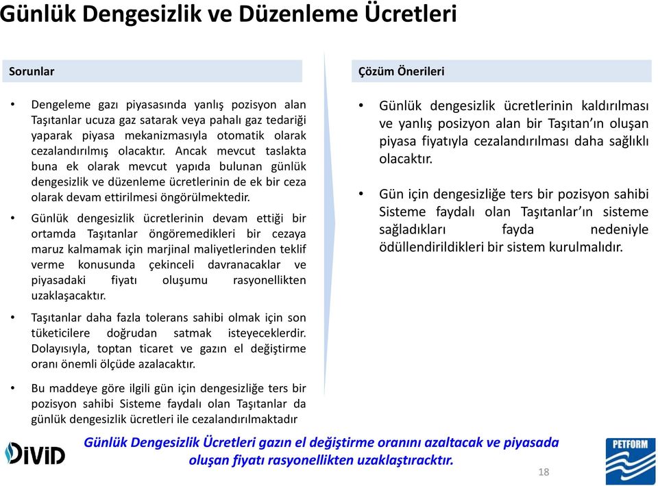 Günlük dengesizlik ücretlerinin devam ettiği bir ortamda Taşıtanlar öngöremedikleri bir cezaya maruz kalmamak için marjinal maliyetlerinden teklif verme konusunda çekinceli davranacaklar ve