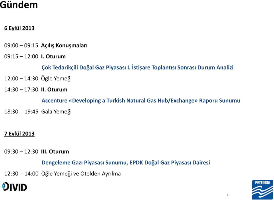 Oturum Accenture «Developing a Turkish Natural Gas Hub/Exchange» Raporu Sunumu 18:30 19:45 Gala Yemeği 7 Eylül