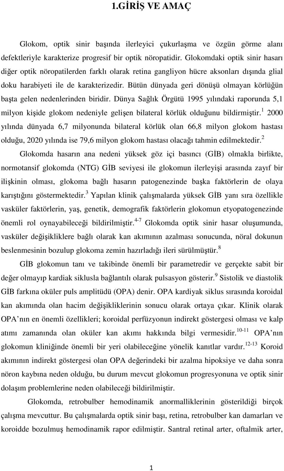 Bütün dünyada geri dönüşü olmayan körlüğün başta gelen nedenlerinden biridir.