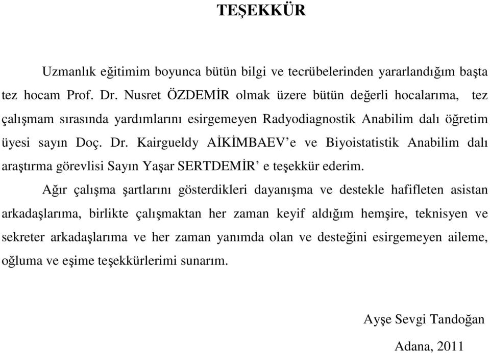 Kairgueldy AĐKĐMBAEV e ve Biyoistatistik Anabilim dalı araştırma görevlisi Sayın Yaşar SERTDEMĐR e teşekkür ederim.