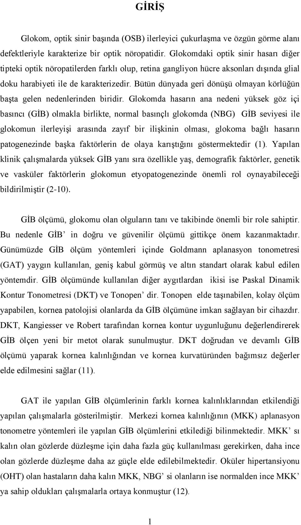 Bütün dünyada geri dönüşü olmayan körlüğün başta gelen nedenlerinden biridir.