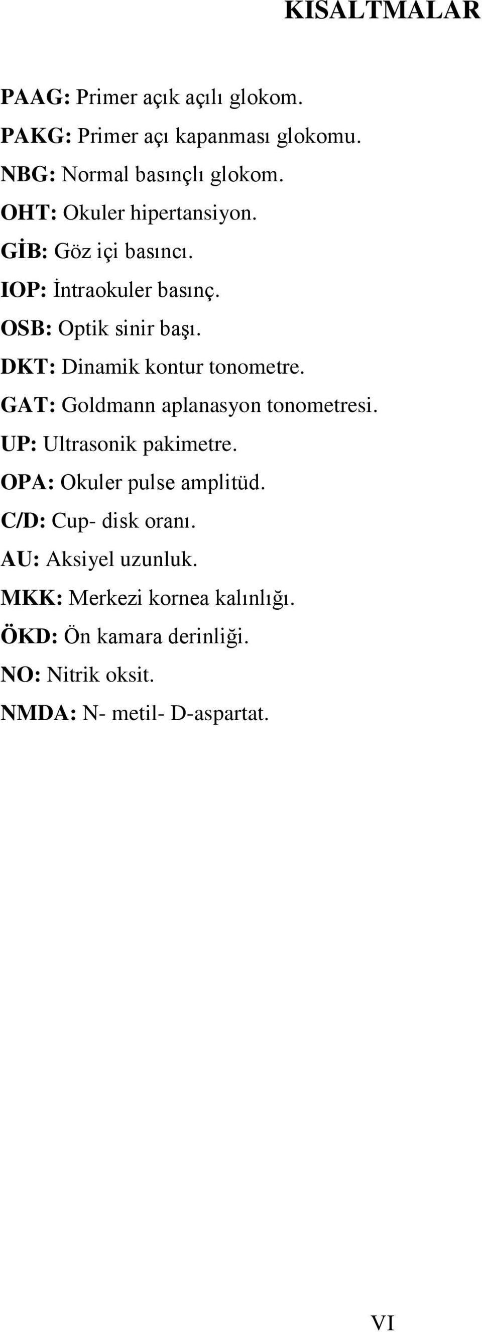 DKT: Dinamik kontur tonometre. GAT: Goldmann aplanasyon tonometresi. UP: Ultrasonik pakimetre.