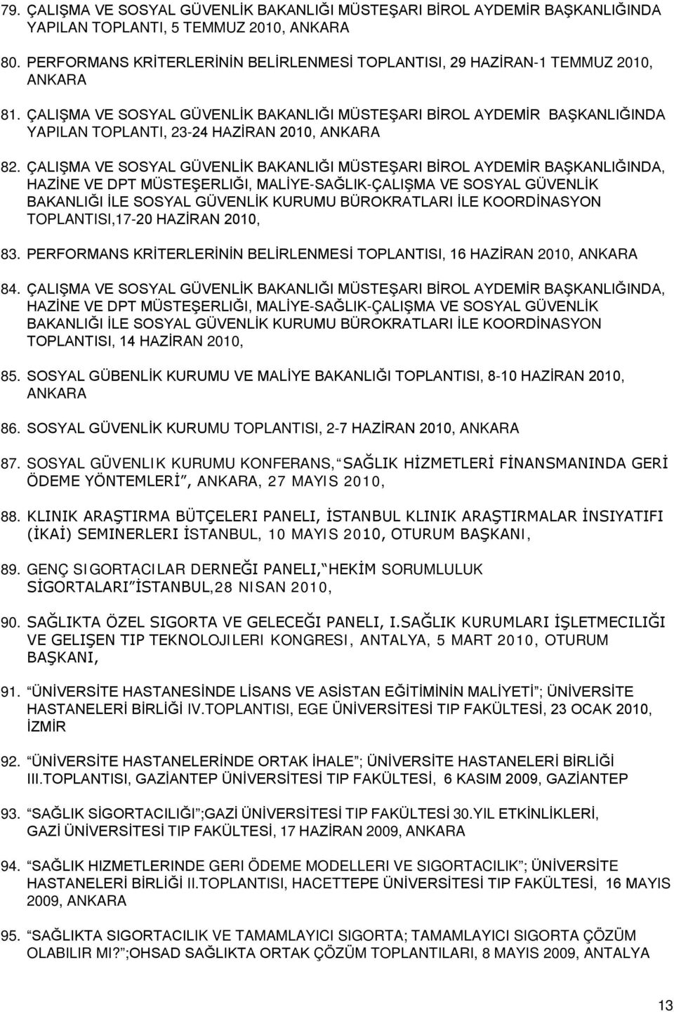 ÇALIŞMA VE SOSYAL GÜVENLİK BAKANLIĞI MÜSTEŞARI BİROL AYDEMİR BAŞKANLIĞINDA YAPILAN TOPLANTI, 23-24 HAZİRAN 2010, ANKARA 82.