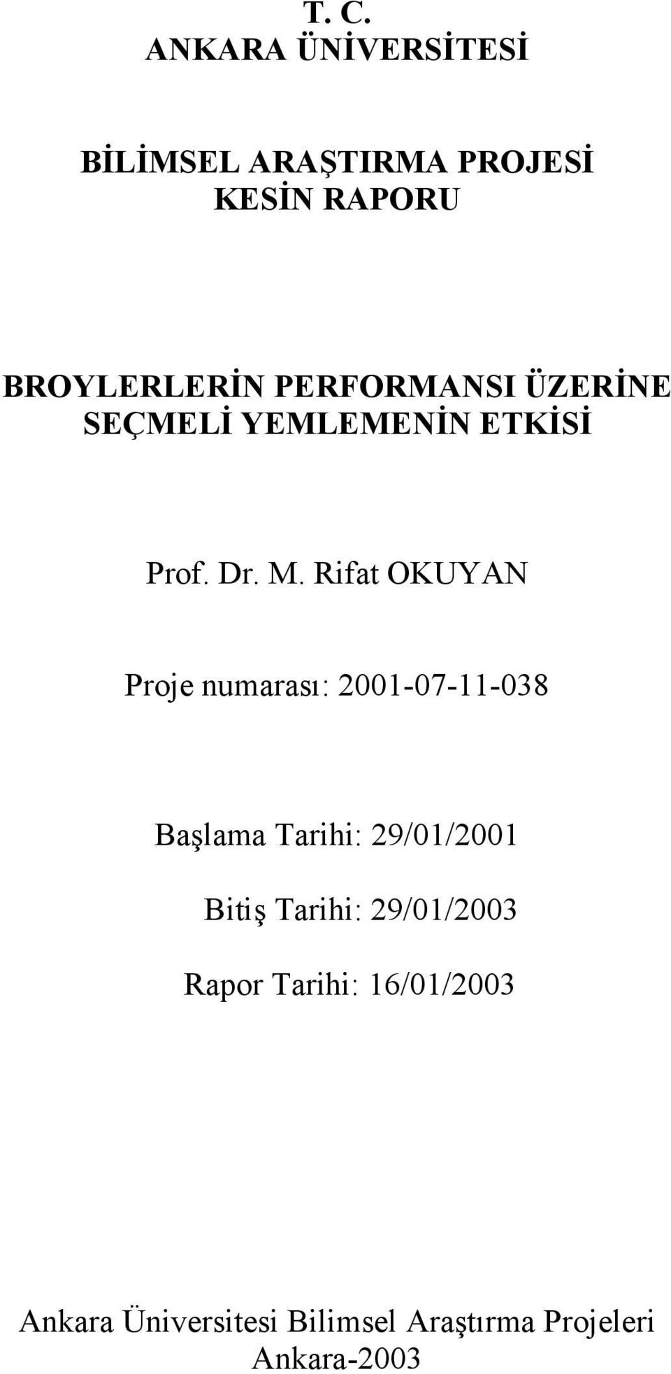 Rifat OKUYAN Proje numarası: 2001-07-11-038 Başlama Tarihi: 29/01/2001 Bitiş