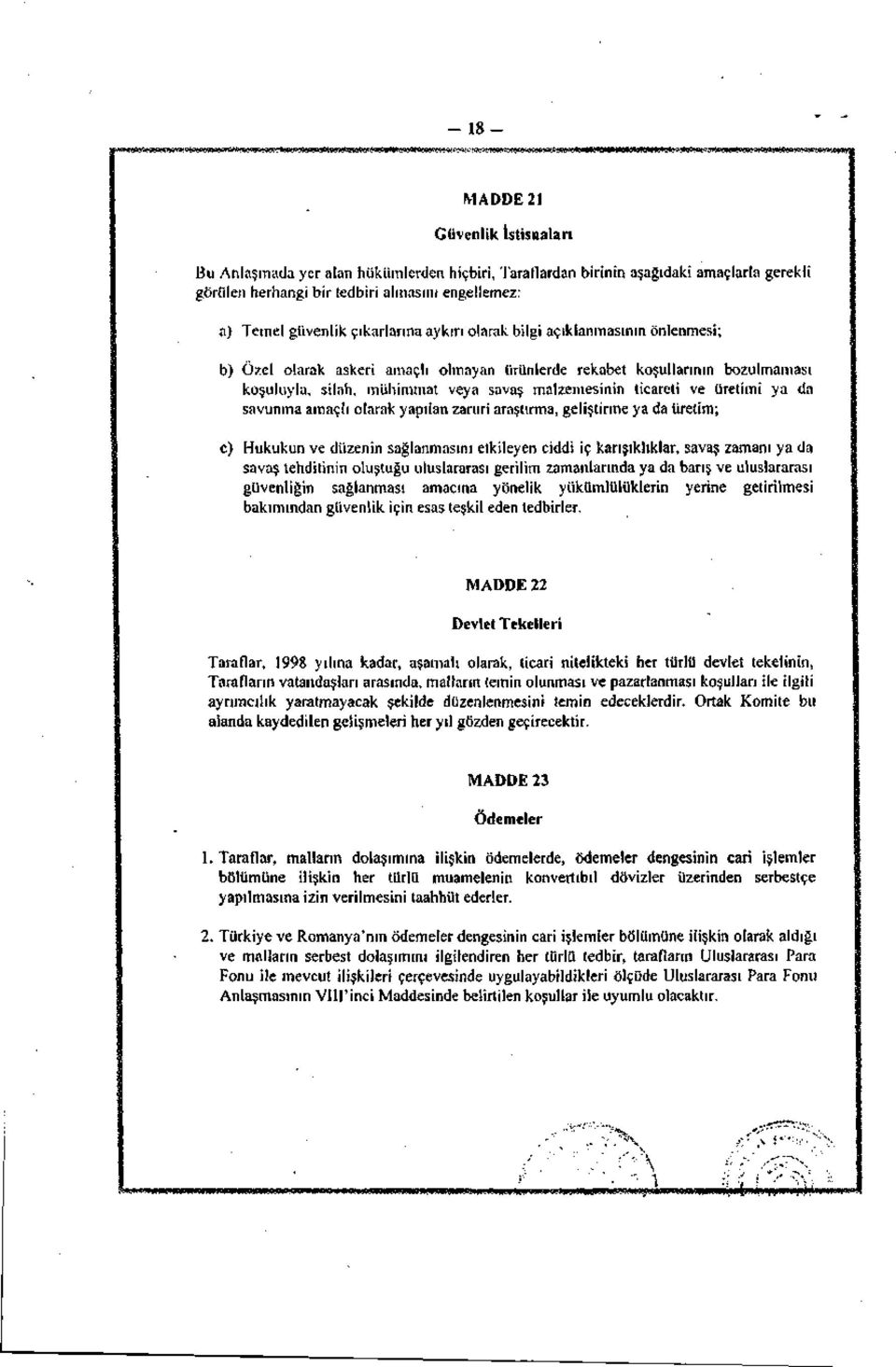 ve üretimi ya da savunma amaçlı olarak yapılan zaruri araştırma, geliştirme ya da üretim; c) Hukukun ve düzenin sağlanmasını etkileyen ciddi iç karışıklıklar, savaş zamanı ya da savaş tehditinin