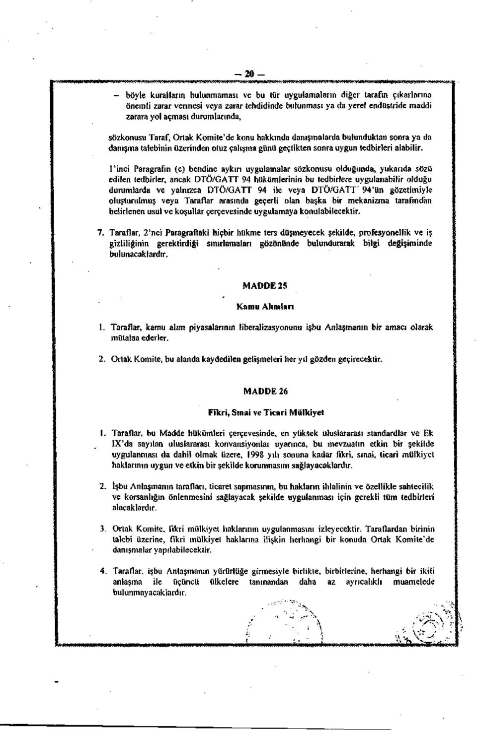 l'inci Paragrafın (c) bendine aykırı uygulamalar sözkonusu olduğunda, yukarıda sözü edilen tedbirler, ancak DTÖ/GATT 94 hükümlerinin bu tedbirlere uygulanabilir olduğu durumlarda ve yalnızca DTÖ/GATT