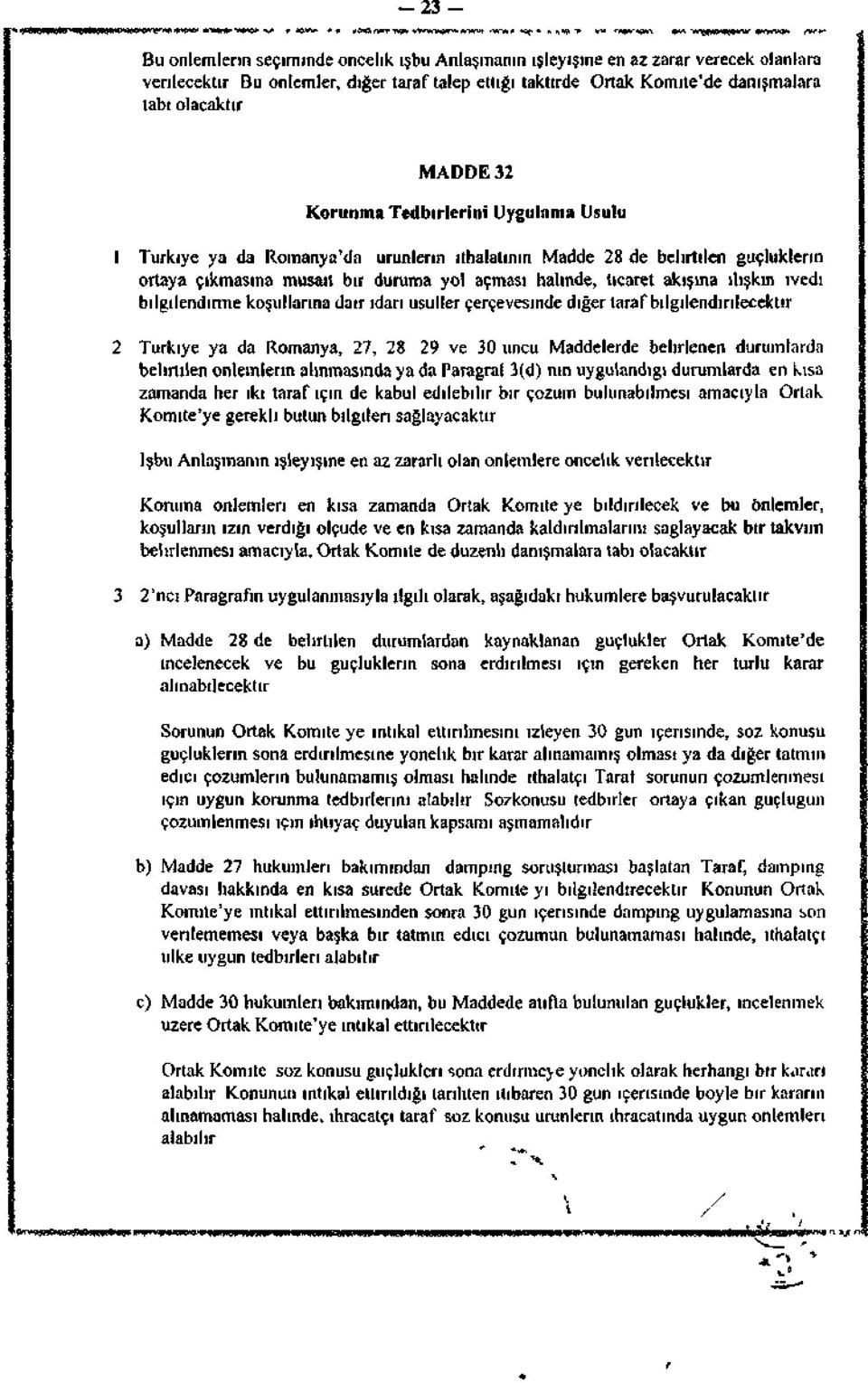 Türkiye ya da Romanya'da, ürünlerin ithalatının Madde 28'de belirtilen güçlüklerin ortaya çıkmasına müsait bir duruma yol açması halinde, ticaret akışına ilişkin ivedi bilgilendirme koşullarına dair