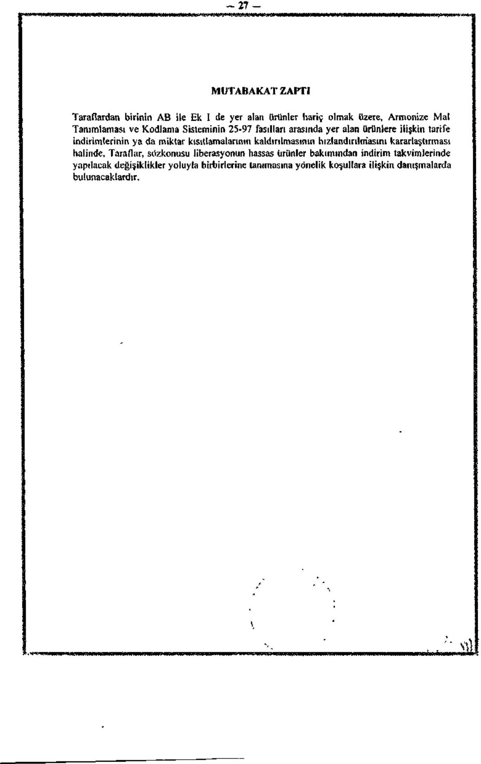 kaldırılmasının hızlandırılmasını kararlaştırması halinde, Taraflar, sözkonusu liberasyonun hassas ürünler bakımından indirim