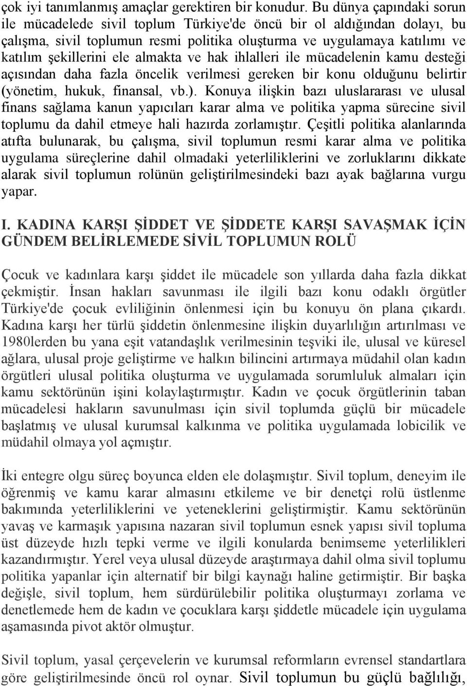 almakta ve hak ihlalleri ile mücadelenin kamu desteği açısından daha fazla öncelik verilmesi gereken bir konu olduğunu belirtir (yönetim, hukuk, finansal, vb.).