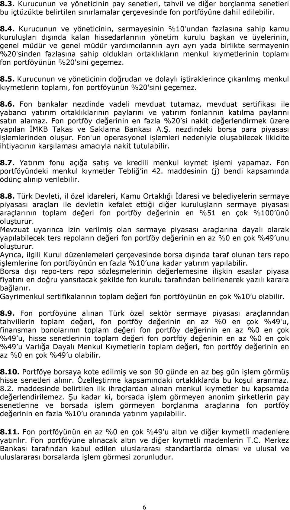 ayrı yada birlikte sermayenin %20'sinden fazlasına sahip oldukları ortaklıkların menkul kıymetlerinin toplamı fon portföyünün %20'sini geçemez. 8.5.