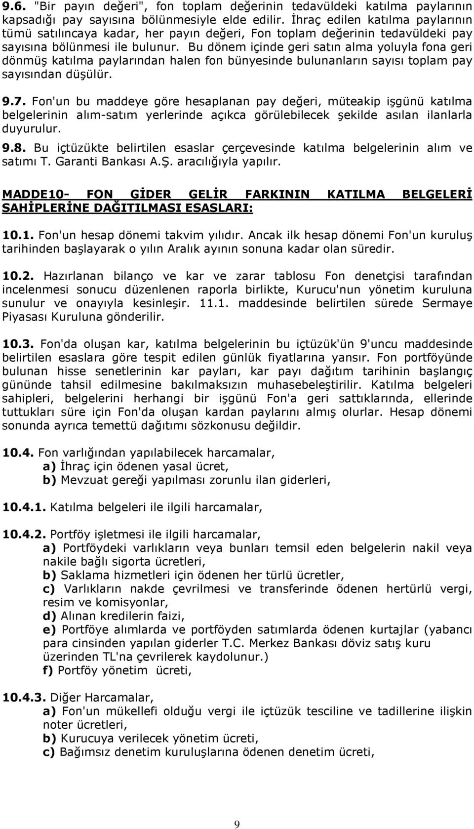 Bu dönem içinde geri satın alma yoluyla fona geri dönmüş katılma paylarından halen fon bünyesinde bulunanların sayısı toplam pay sayısından düşülür. 9.7.