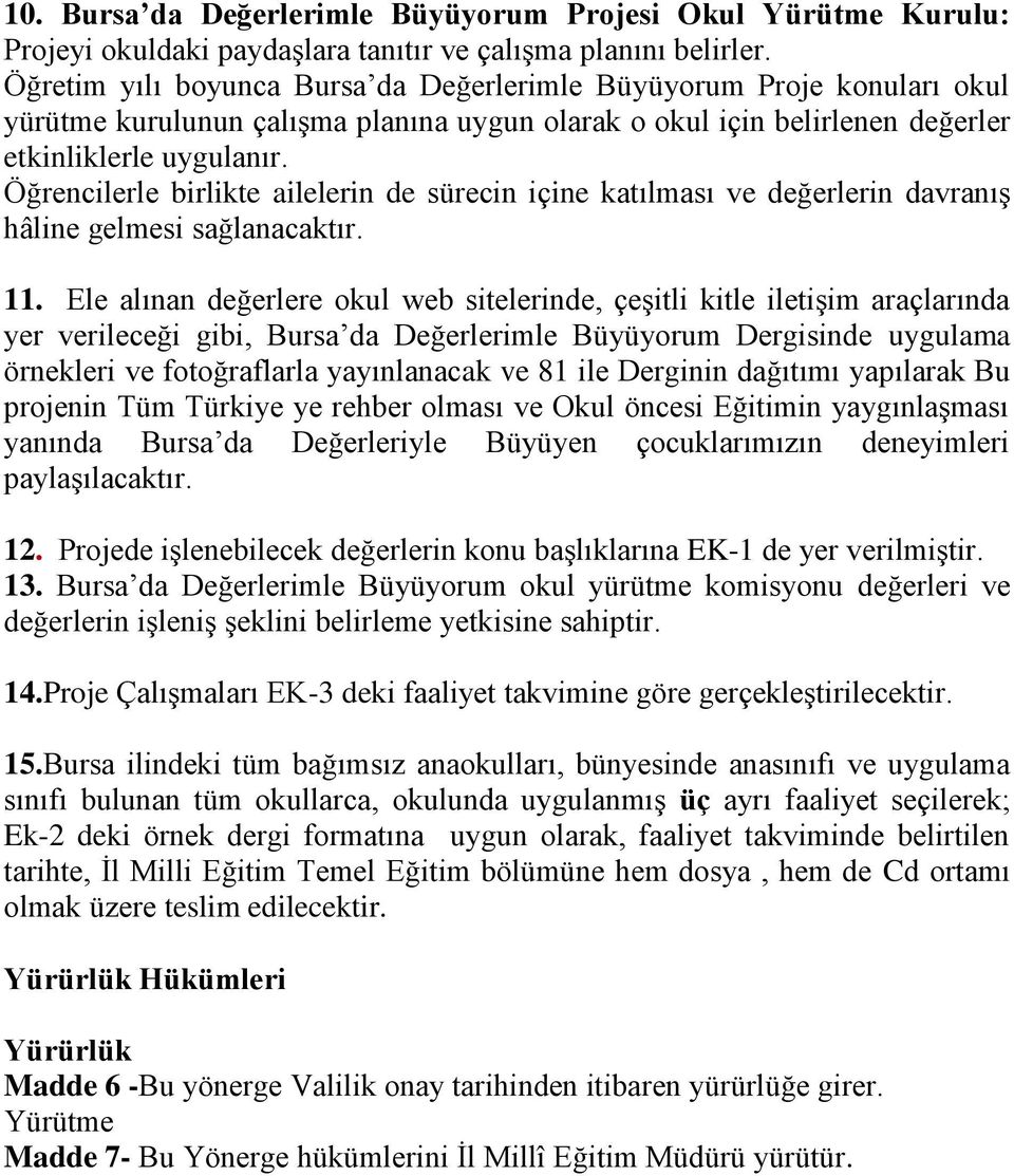 Öğrencilerle birlikte ailelerin de sürecin içine katılması ve değerlerin davranıģ hâline gelmesi sağlanacaktır. 11.