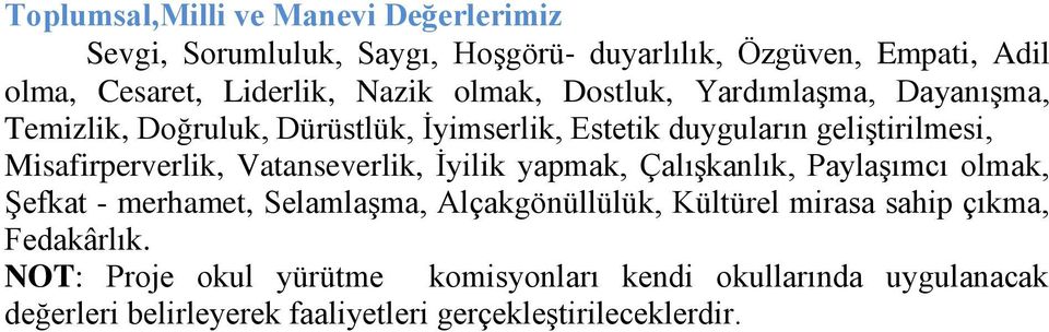 Vatanseverlik, Ġyilik yapmak, ÇalıĢkanlık, PaylaĢımcı olmak, ġefkat - merhamet, SelamlaĢma, Alçakgönüllülük, Kültürel mirasa sahip çıkma,