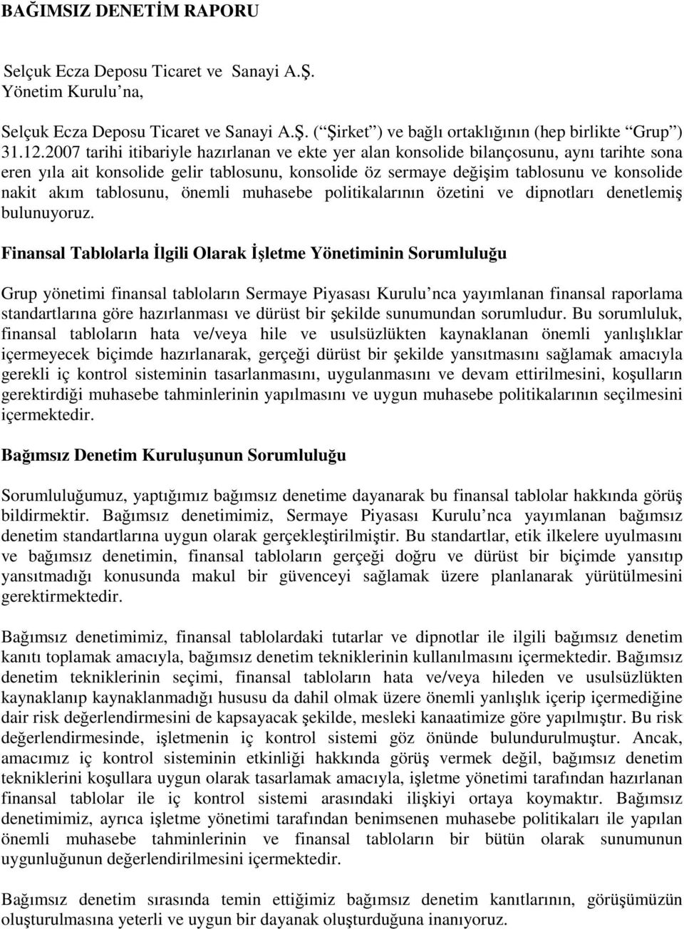 tablosunu, önemli muhasebe politikalarının özetini ve dipnotları denetlemiş bulunuyoruz.