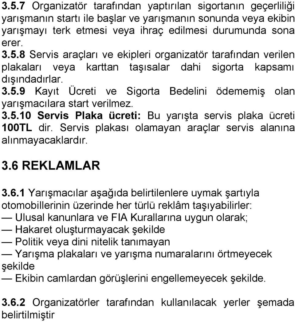 Servis plakası olamayan araçlar servis alanına alınmayacaklardır. 3.6 