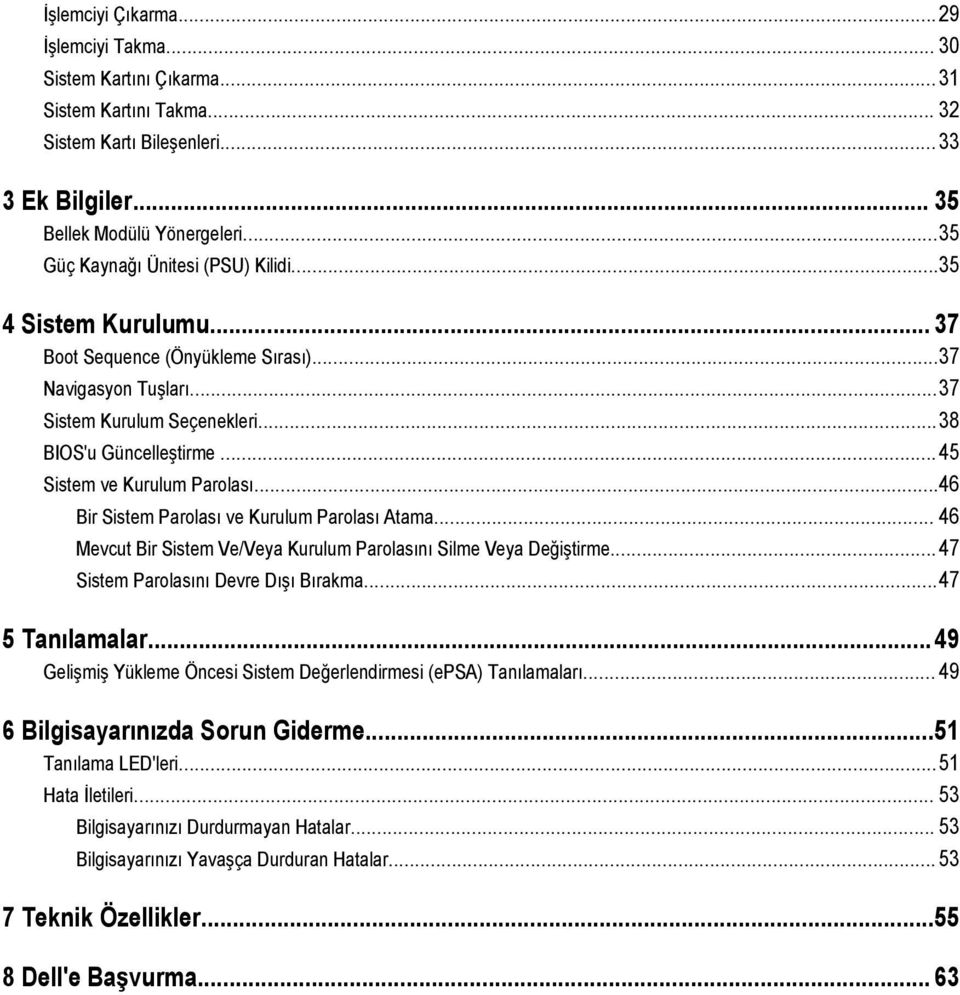 ..45 Sistem ve Kurulum Parolası...46 Bir Sistem Parolası ve Kurulum Parolası Atama... 46 Mevcut Bir Sistem Ve/Veya Kurulum Parolasını Silme Veya Değiştirme...47 Sistem Parolasını Devre Dışı Bırakma.