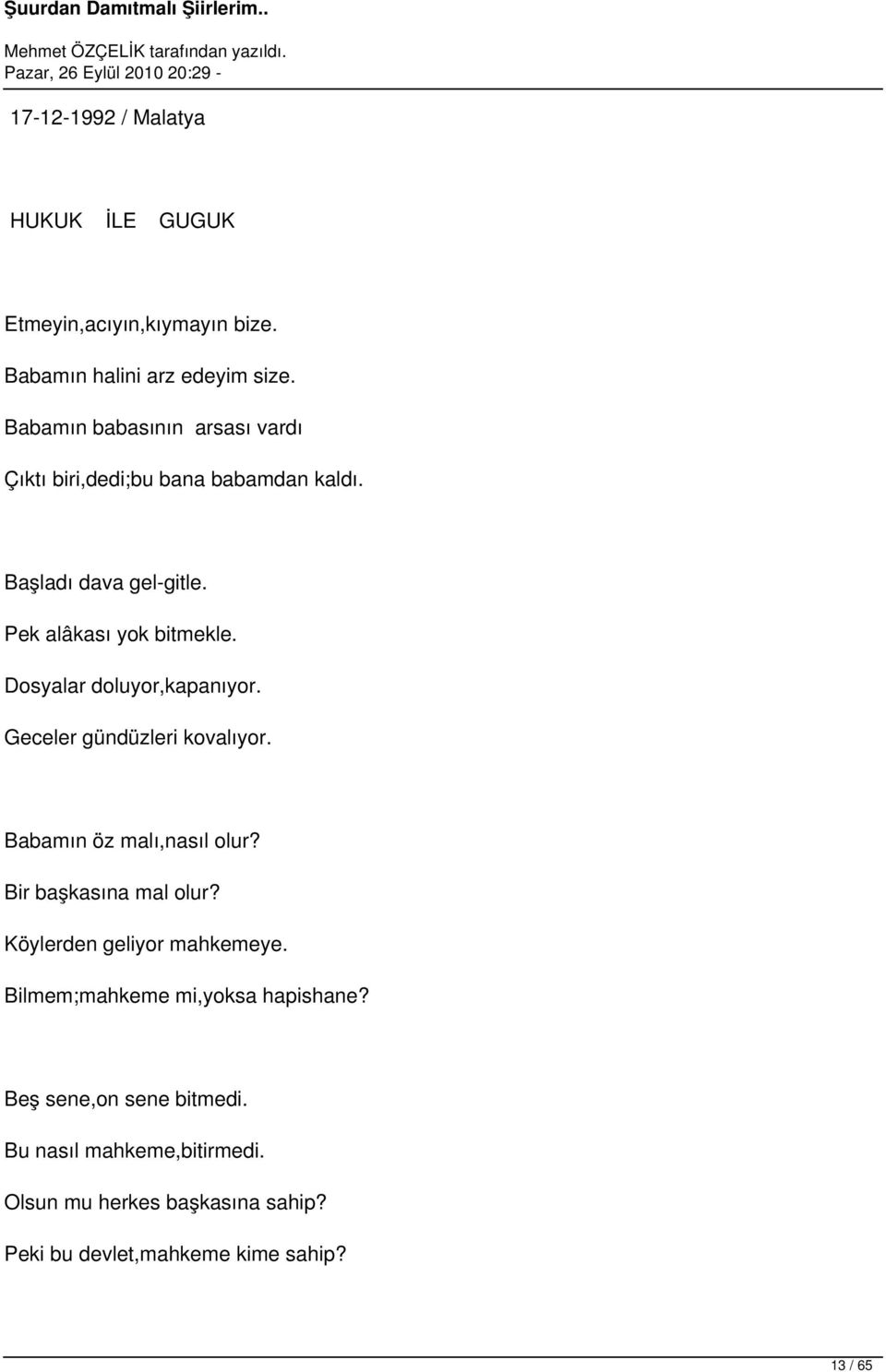 Dosyalar doluyor,kapanıyor. Geceler gündüzleri kovalıyor. Babamın öz malı,nasıl olur? Bir başkasına mal olur?