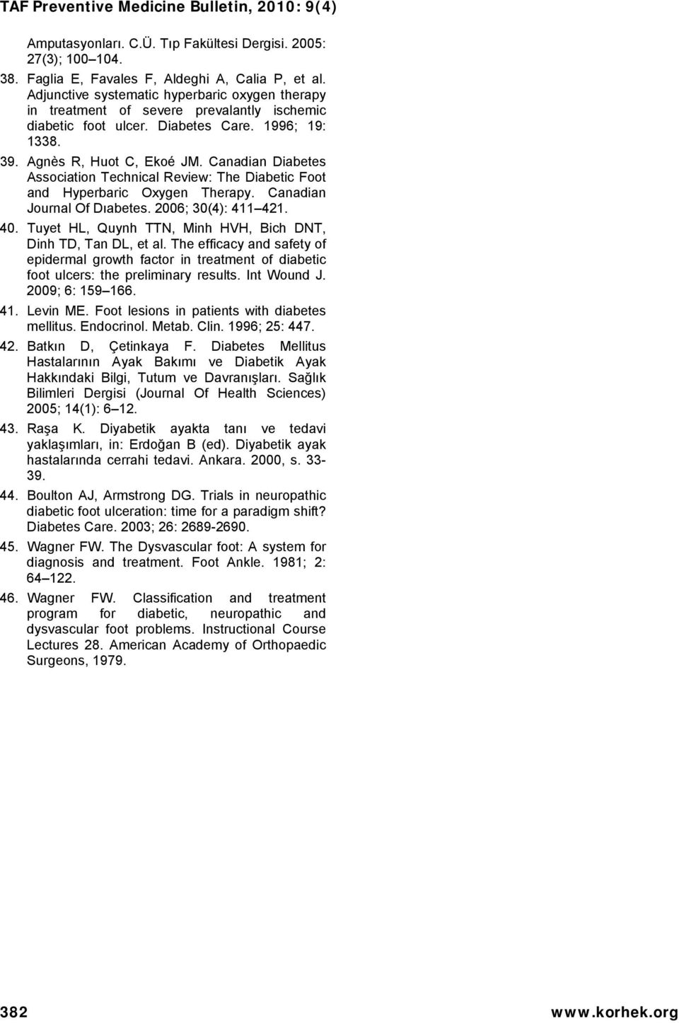 Canadian Diabetes Association Technical Review: The Diabetic Foot and Hyperbaric Oxygen Therapy. Canadian Journal Of Dıabetes. 2006; 30(4): 411 421. 40.