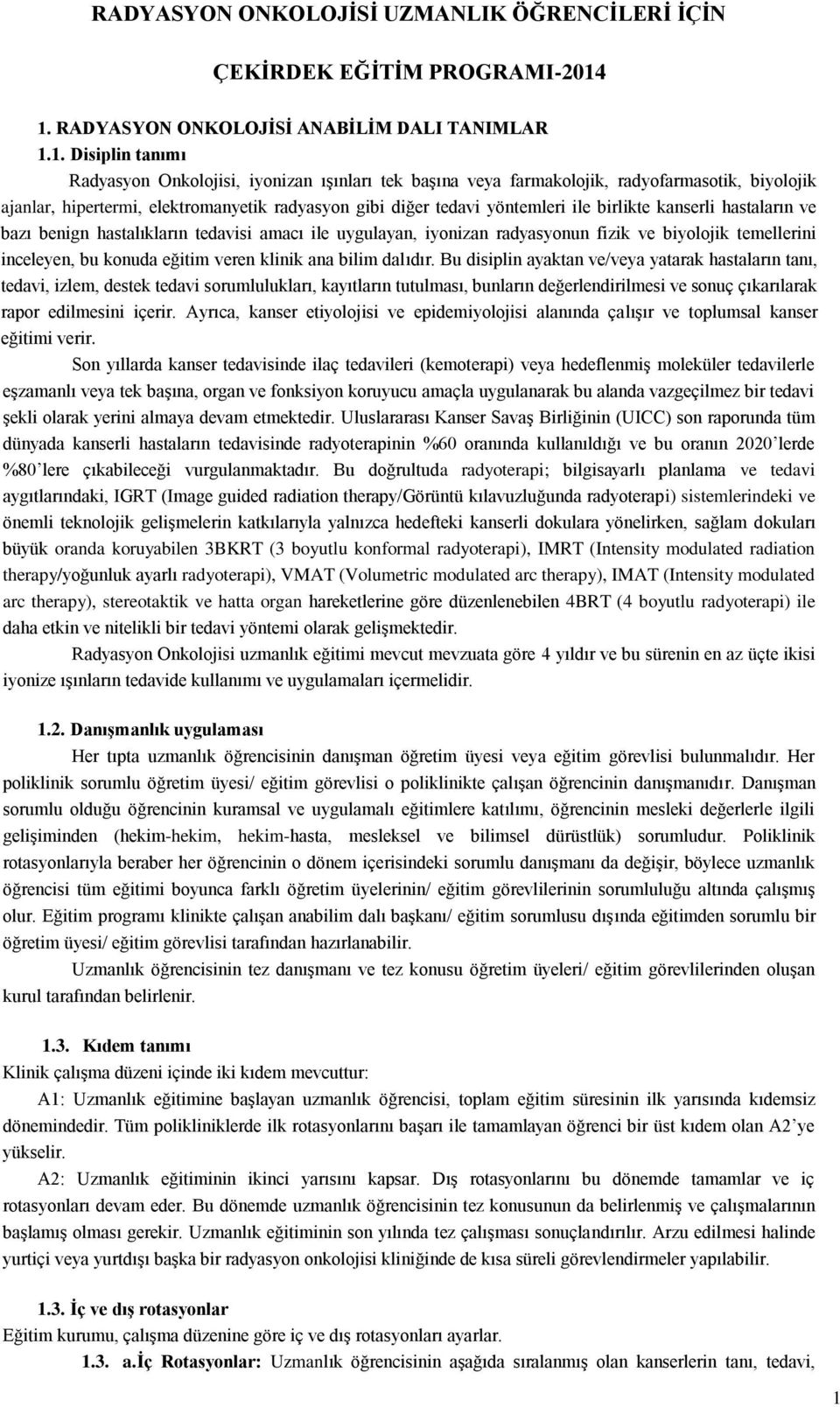 elektromanyetik radyasyon gibi diğer tedavi yöntemleri ile birlikte kanserli hastaların ve bazı benign hastalıkların tedavisi amacı ile uygulayan, iyonizan radyasyonun fizik ve biyolojik temellerini