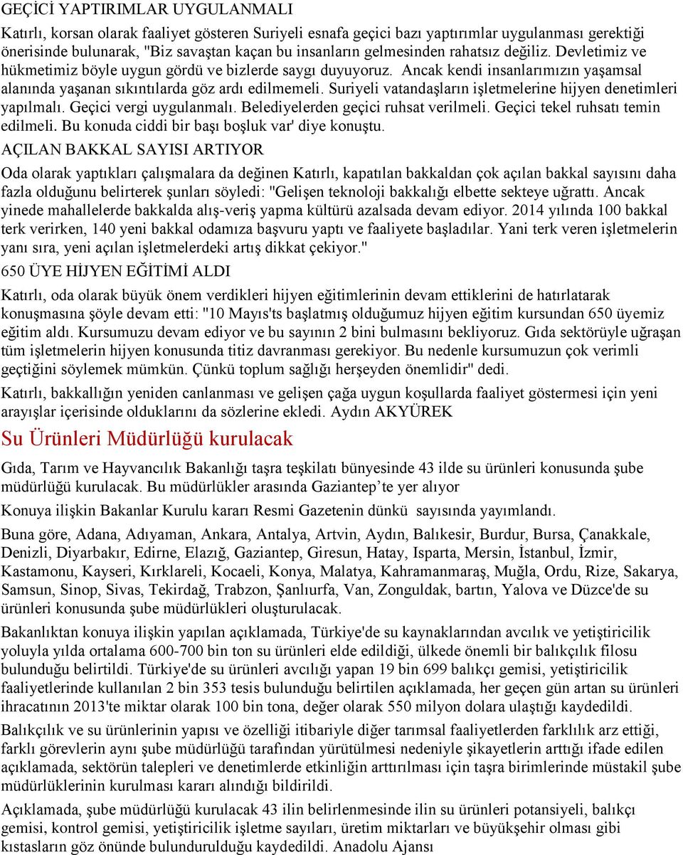 Suriyeli vatandaşların işletmelerine hijyen denetimleri yapılmalı. Geçici vergi uygulanmalı. Belediyelerden geçici ruhsat verilmeli. Geçici tekel ruhsatı temin edilmeli.