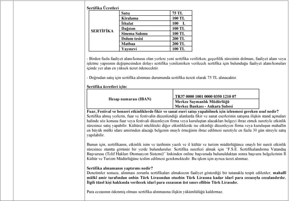 alanı/konuları içinde yer alan en yüksek ücret ödenecektir. - Doğrudan satış için sertifika alınması durumunda sertifika ücreti olarak 75 TL alınacaktır.