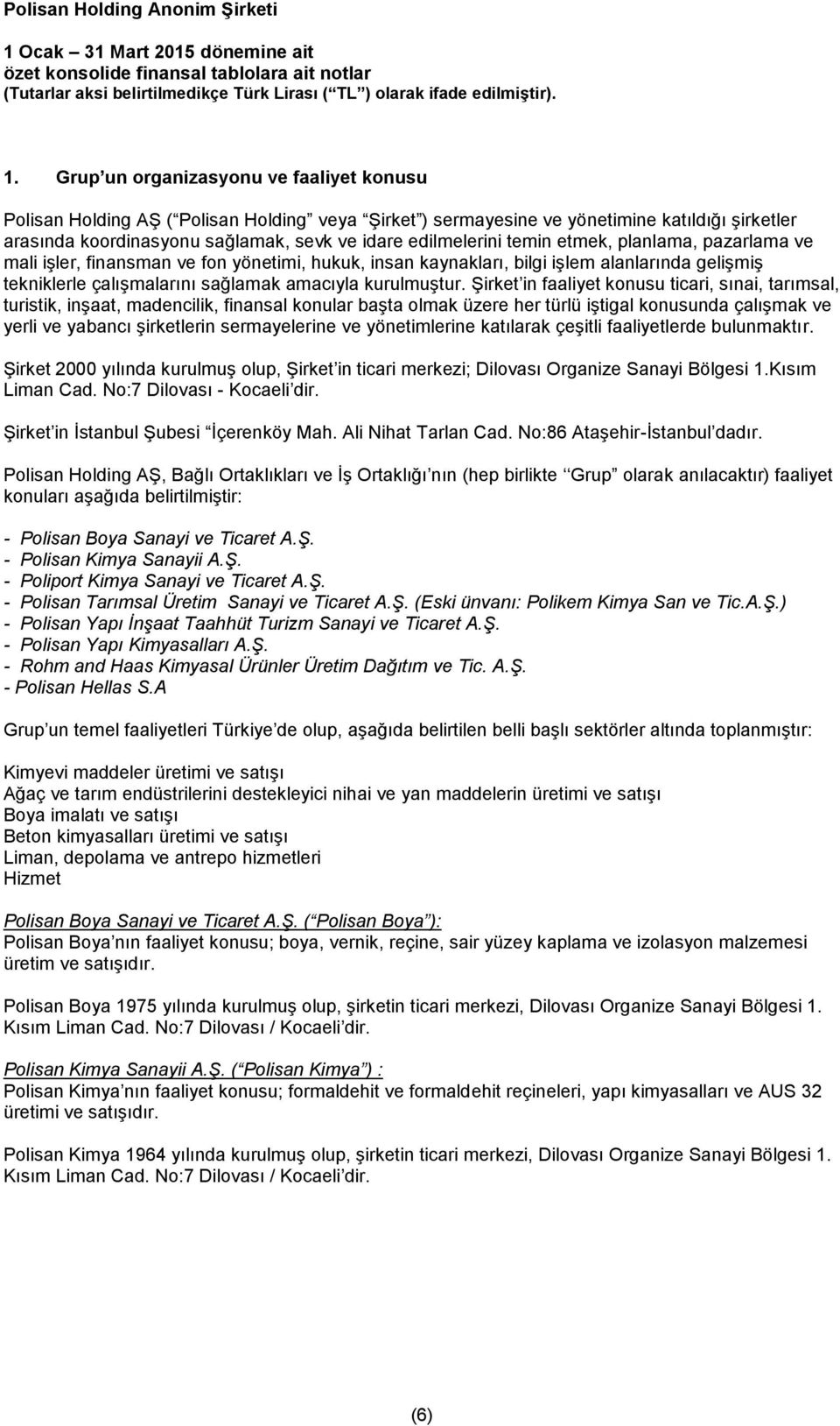 temin etmek, planlama, pazarlama ve mali işler, finansman ve fon yönetimi, hukuk, insan kaynakları, bilgi işlem alanlarında gelişmiş tekniklerle çalışmalarını sağlamak amacıyla kurulmuştur.