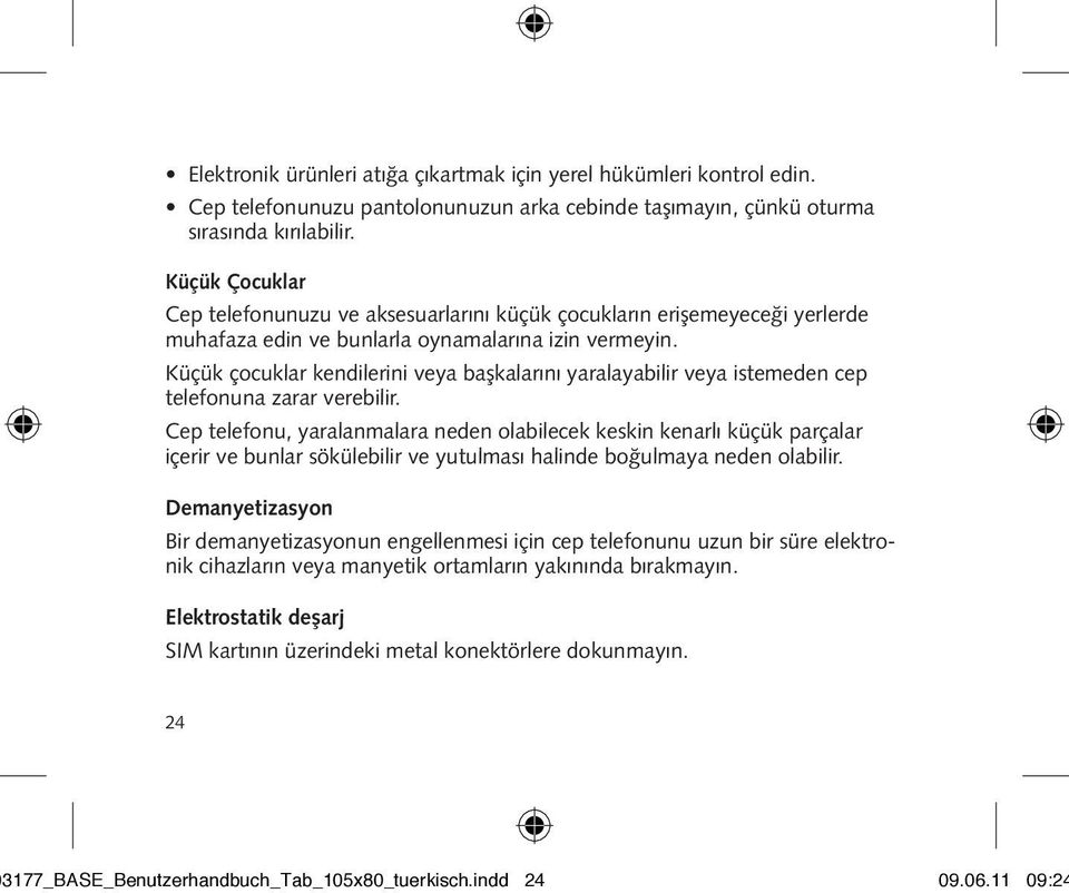 Küçük çocuklar kendilerini veya başkalarını yaralayabilir veya istemeden cep telefonuna zarar verebilir.