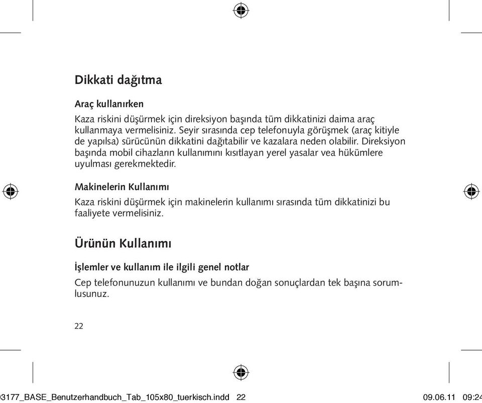 Direksiyon başında mobil cihazların kullanımını kısıtlayan yerel yasalar vea hükümlere uyulması gerekmektedir.