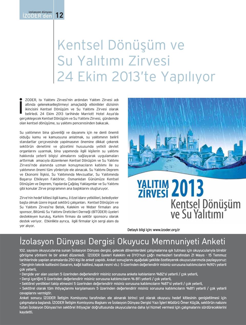 24 Ekim 2013 tarihinde Marriott Hotel Asya da gerçekleşecek Kentsel Dönüşüm ve Su Yalıtımı Zirvesi, gündemde olan kentsel dönüşüme, su yalıtımı penceresinden bakacak.