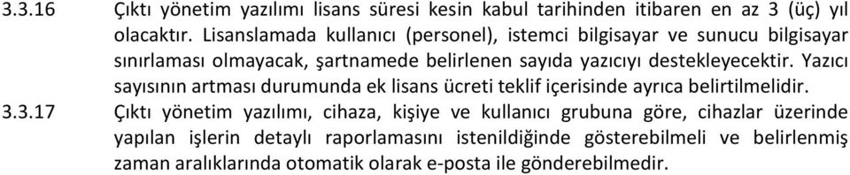 destekleyecektir. Yazıcı sayısının artması durumunda ek lisans ücreti teklif içerisinde ayrıca belirtilmelidir. 3.